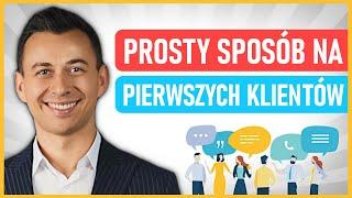 Jak ŁATWO Pozyskać PIERWSZYCH 10 KLIENTÓW?