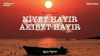 Niyet Hayır Akıbet Hayır - İmam Gazali - Hikmetname - Eyyüp Beyhan