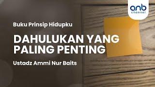 Dahulukan yang Paling Penting | Ustadz Ammi Nur Baits