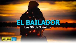 EL BAILADOR – Los 50 de Joselito (VIDEO LETRA)