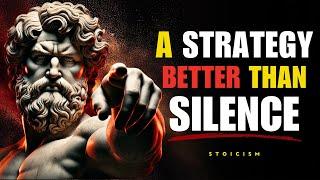 A Strategy BETTER Than Silence... (Silence Is Just The Beginning) | STOIC PHILOSOPHY