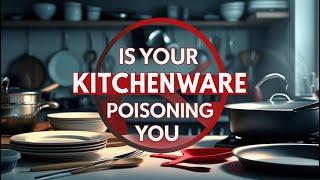 Is Your Kitchenware Poisoning You? How to UPGRADE Your Kitchenware