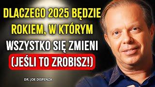 2025 będzie najszczęśliwszym rokiem twojego życia, jeśli zrobisz to przed 31 grudnia | Joe Dispenza