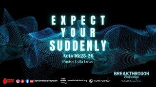 Expect Your Suddenly | Acts 16:25-26 | Pastor Edla Lowe