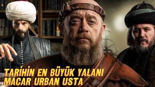 MACAR URBAN KİMDİR | ŞAHİ TOPU KİM DÖKTÜRMÜŞTÜR? | TARİHİN EN BÜYÜK YALANI MACAR URBAN MESELESİ