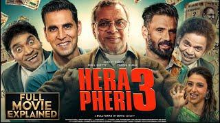 HERA PHERI 3 | FULL MOVIE Explained 4K| Akshay Kumar| Paresh Rawal| Sunil S| Farhad S