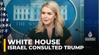 Trump was consulted prior to Israel's latest attack on Gaza: White House