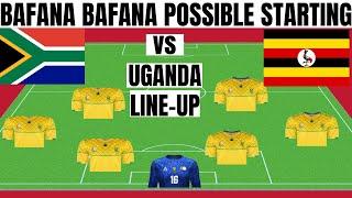 Bafana Bafana Vs Uganda (Possible Line Up  for Bafana Bafana)