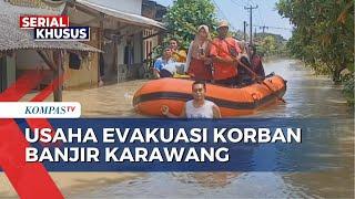 Terjebak Semalam, Begini Usaha Evakuasi Korban Banjir Karawang yang Tingginya Capai 3 Meter