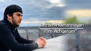 Vahram Hovhannisyan - Im Achqerum