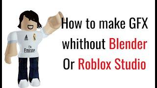 How to make GFX without BLENDER and ROBLOX STUDIO? || FULL TUTORIAL