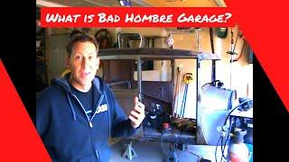 Bad Hombre Garage- What it's about!