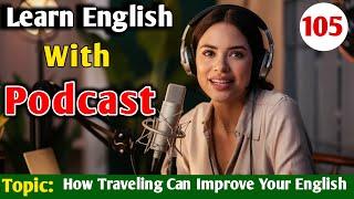 How Traveling Can Improve Your English | English Learning Podcast | English Podcast For Beginners