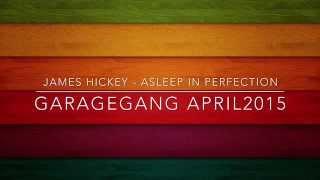 GarageGang - April2015 - James Hickey - Asleep In Perfection