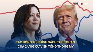 [TÀI CHÍNH KINH DOANH] TÁC ĐỘNG TỪ CHÍNH SÁCH THUẾ QUAN CỦA 2 ỨNG CỬ VIÊN TỔNG THỐNG MỸ | VTVMoney