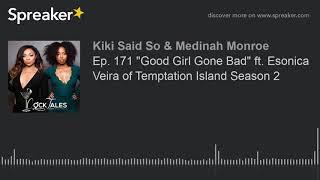 Ep. 171 "Good Girl Gone Bad" ft. Esonica Veira of Temptation Island Season 2