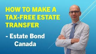 How to Make a Tax Free Estate Transfer - Estate Bond Canada