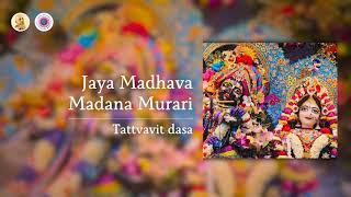 Jaya Madhava Madana Murari | Tattvavit dasa