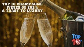 Top 10 Champagne Wines of 2024: A Toast to Luxury.