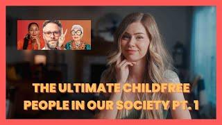 The Ultimate Childfree People In Our Society Pt. 1