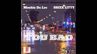 YOU BAD MOOKIE DA LOC FEAT: BRIXX LITTY