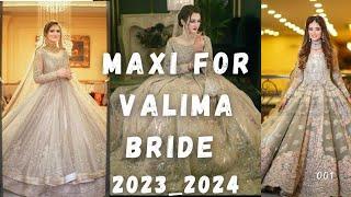 Maxi For Valima Bride, Letest Designs stylish Maxi 2023_2024