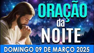 ORAÇÃO DA NOITE DE HOJE Domingo, 09 DE MARÇO DE 2025 | CURA E LIBERTAÇÃO