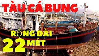 TÀU CÁ BUNG RỘNG KÉO DÀI 22 MÉT | BỐ GIÀ