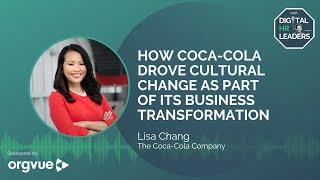 HOW COCA-COLA DROVE CULTURAL CHANGE AS PART OF ITS BUSINESS TRANSFORMATION (with Lisa Chang)