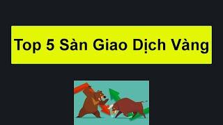 Forex | TOP 5 CÁC SÀN GIAO DỊCH VÀNG TỐT NHẤT HIỆN NAY