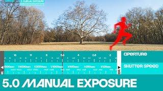 5.0. Manual Exposure - understand how and when to set Aperture, Shutter Speed and ISO manually