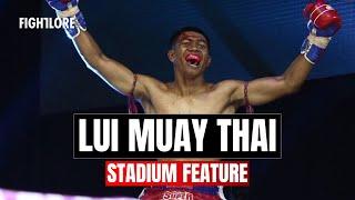 LUI Muay Thai - Stadium Feature I Fightlore Official มวยไทย