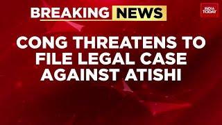 Congress to File Legal Case Against Delhi CM Atishi Over Defamation | India Today