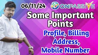 #ONPASSIVE Some Important Points || Profile , Billing Address, Mobile Number || 06/11/24