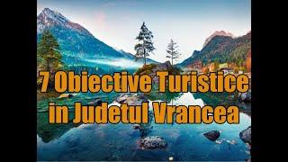 Obiective turistice in Judetul Vrancea.