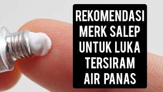 Rekomendasi merk salep untuk luka tersiram air panas #salep