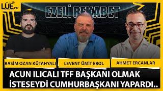 ACUN ILICALI TFF BAŞKANI OLMAK İSTESEYDİ CUMHURBAŞKANI YAPARDI | EZELİ REKABET |