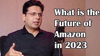 What is the Future & Scope of Amazon in 2023 | Saqib Azhar