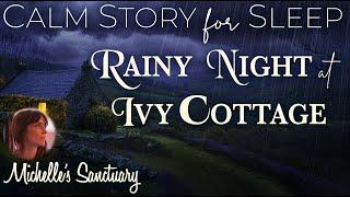 Calm Story for Sleep  RAINY NIGHT AT IVY COTTAGE  Sleep Story for Grown-Ups (rain, female voice)