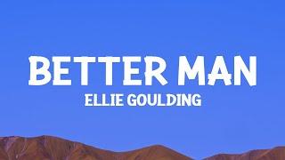 Ellie Goulding - Better Man (Lyrics)