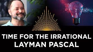 Time for the Irrational, Layman Pascal