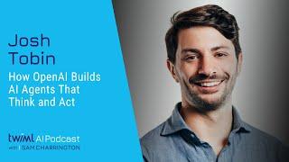 How OpenAI Builds AI Agents That Think and Act [Josh Tobin] - 730