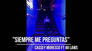 Cassey Moresco ft 48 Laws- Siempre Me Preguntas