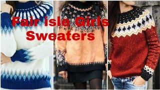 Cozy Fair isle Sweaters for girls/Latest Most beautiful Designs