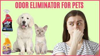 Best Odor Eliminator for Pets - Odor Eliminator for Strong Odors