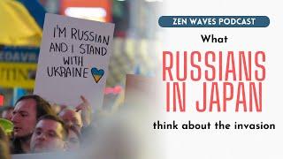 What Russians in Japan feel through the Invasion of Ukraine | Zen Waves Podcast