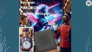 3-Minute Summary: Reviewing the PIMoroni Cosmic Unicorn. 32x32 RGB LED Driven by Raspberry Pi Pico W