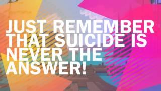 Suicide is never the answer.