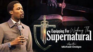 Equipping For Working The Supernatural | Apostle Michael Orokpo