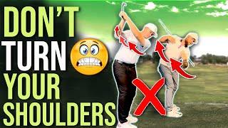 DON’T Turn Your Shoulders in the Golf Swing! 